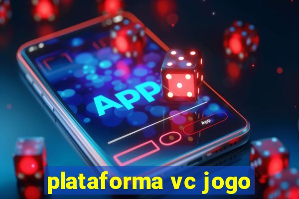 plataforma vc jogo